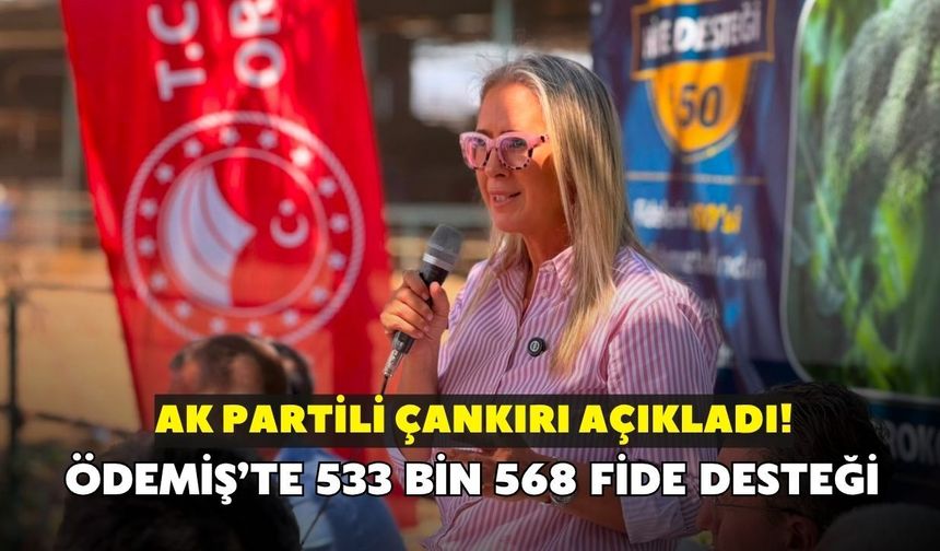 AK Partili Çankırı açıkladı! Üreticiye 533 bin 568 fide desteği
