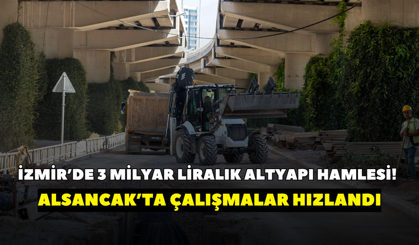 İzmir’de 3 milyar liralık altyapı hamlesi! Alsancak’ta çalışmalar hızlandı