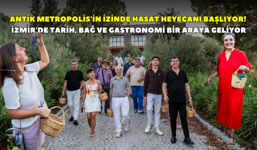 Antik Metropolis'in izinde hasat heyecanı başlıyor! İzmir'de tarih, bağ ve gastronomi bir araya geliyor