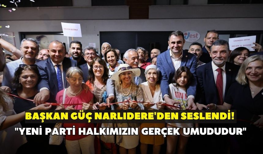 Başkan Güç Narlıdere'den seslendi! "YENİ Parti halkımızın gerçek umududur"