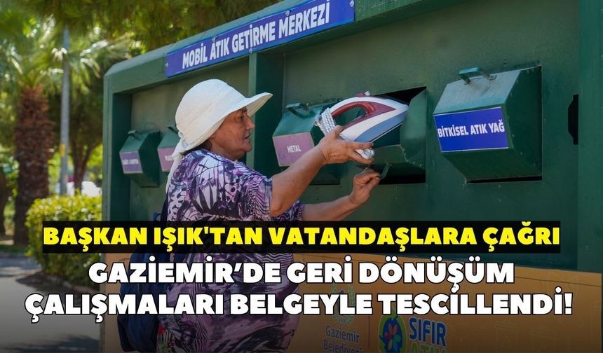 Gaziemir’de geri dönüşüm çalışmaları belgeyle tescillendi! Başkan Işık'tan vatandaşlara çağrı