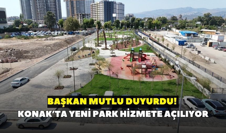 Başkan Mutlu duyurdu! Konak’ta yeni park hizmete açılıyor
