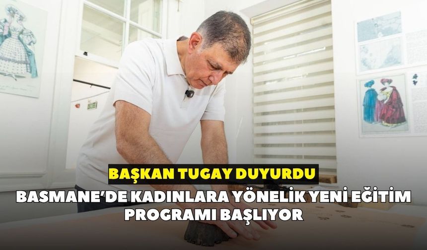 Başkan Tugay duyurdu: Basmane’de kadınlara yönelik yeni eğitim programı başlıyor