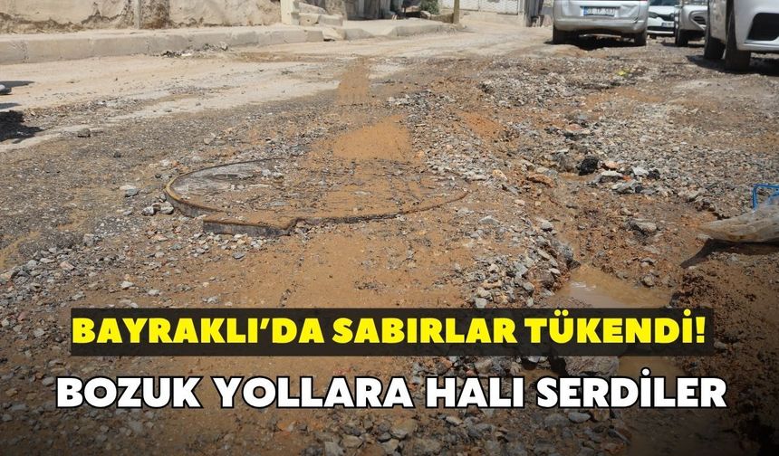 Bayraklı’da sabırlar tükendi! Bozuk yollara halı sererek çözüm aradılar