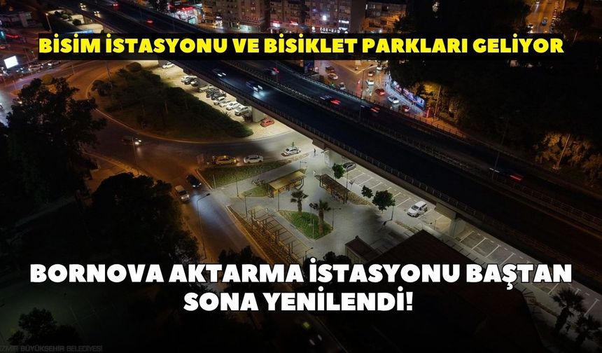 Bornova Aktarma İstasyonu baştan sona yenilendi! BİSİM istasyonu ve bisiklet parkları geliyor
