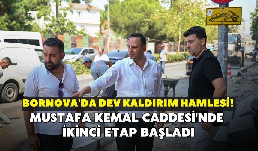 Bornova'da dev kaldırım hamlesi! Mustafa Kemal Caddesi'nde ikinci etap başladı