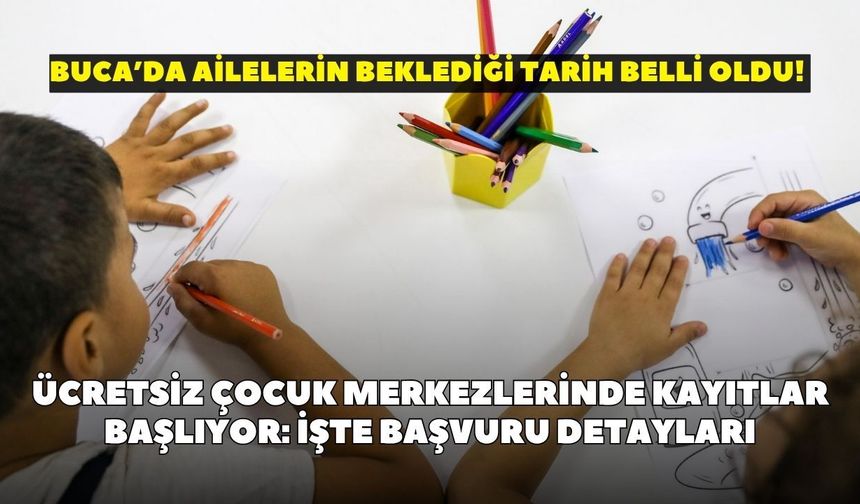 Buca’da ailelerin beklediği tarih belli oldu! Ücretsiz çocuk merkezlerinde kayıtlar başlıyor: İşte başvuru detayları