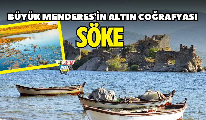 Büyük Menderes'in altın coğrafyası: Söke