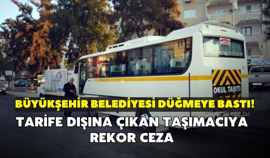 Büyükşehir Belediyesi düğmeye bastı! Tarife dışına çıkan taşımacıya rekor ceza