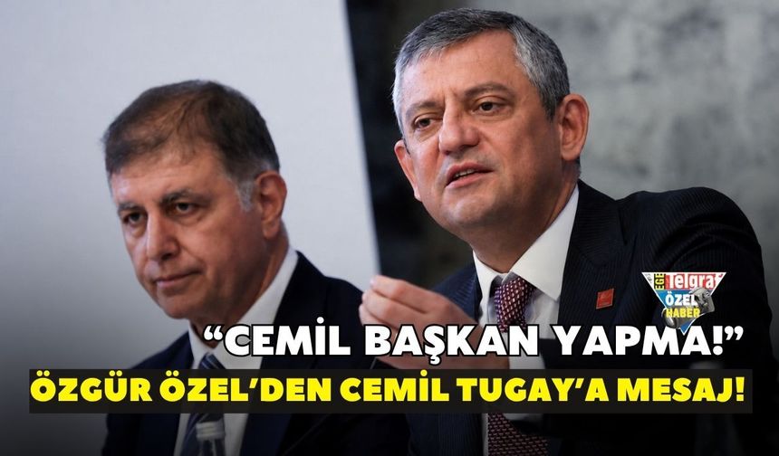 Özgür Özel’den Cemil Tugay’a mesaj! “Cemil Başkan yapma!”