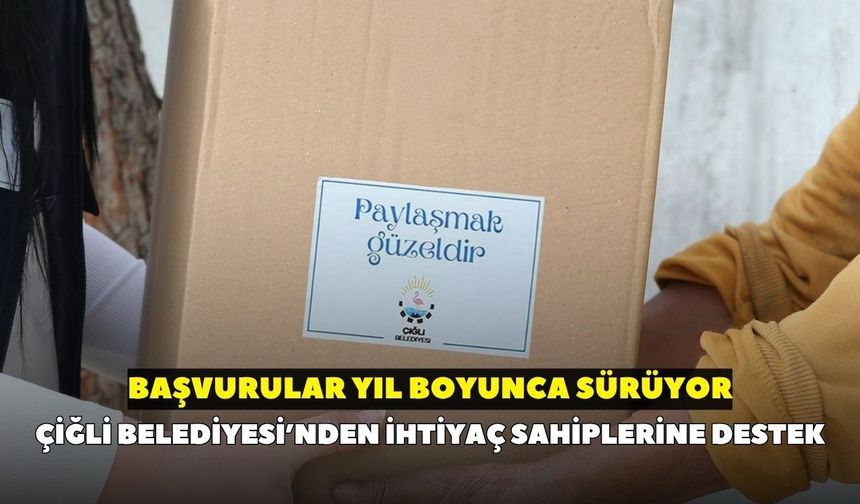 Çiğli Belediyesi’nden ihtiyaç sahiplerine destek: Başvurular yıl boyunca sürüyor