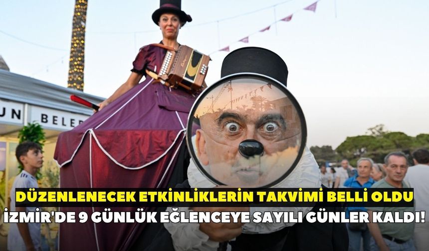 İzmir'de 9 günlük eğlenceye sayılı günler kaldı! Çocuklar ve gençlere özel etkinliklerin takvimi belli oldu