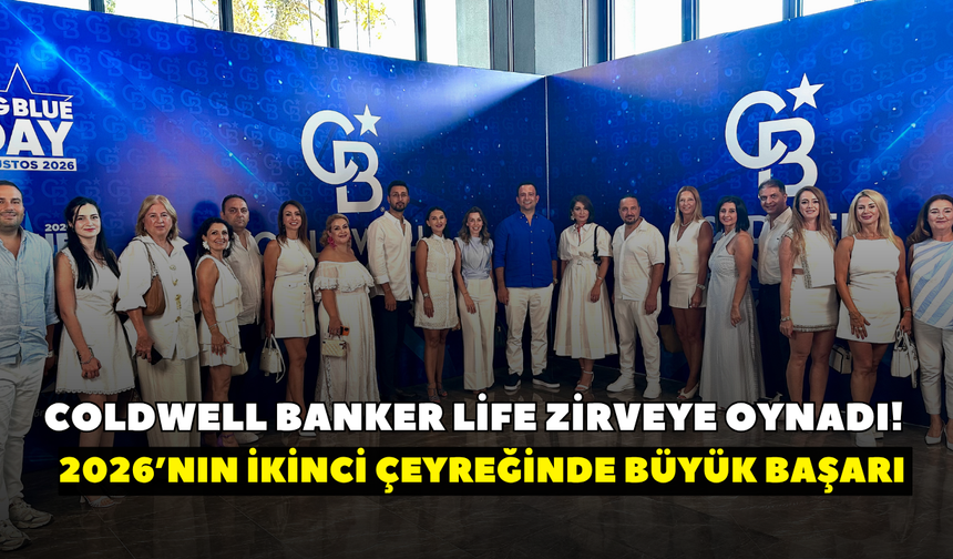 Coldwell Banker Life zirveye oynadı! 2026’nın ikinci çeyreğinde büyük başarı