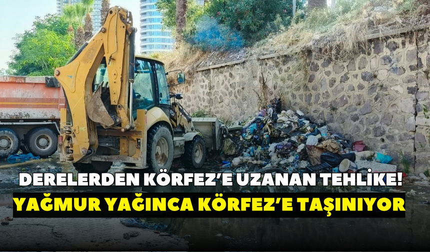Derelerden Körfez’e uzanan tehlike! Yağmur yağınca Körfez’e taşınıyor