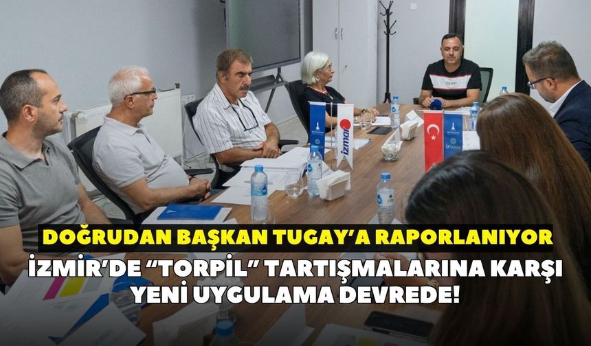İzmir’de “torpil” tartışmalarına karşı yeni uygulama devrede! Doğrudan Başkan Tugay’a raporlanıyor