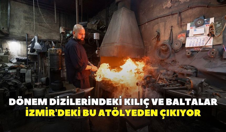 Dönem dizilerindeki kılıç ve baltalar İzmir'deki bu atölyeden çıkıyor
