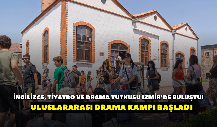 İngilizce, tiyatro ve drama tutkusu İzmir’de buluştu! Uluslararası drama kampı başladı