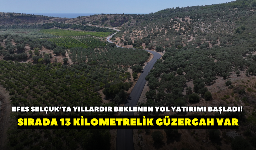 Efes Selçuk’ta yıllardır beklenen yol yatırımı başladı! Sırada 13 kilometrelik güzergah var