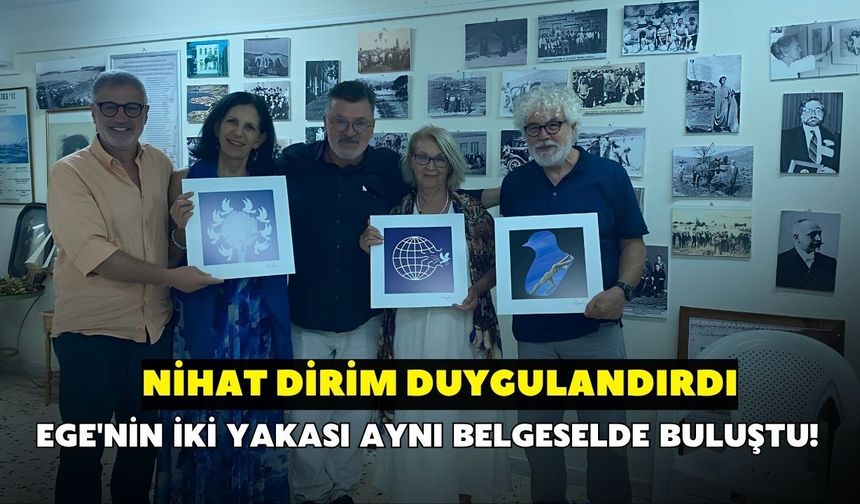 Ege'nin iki yakası aynı belgeselde buluştu! Nihat Dirim duygulandırdı