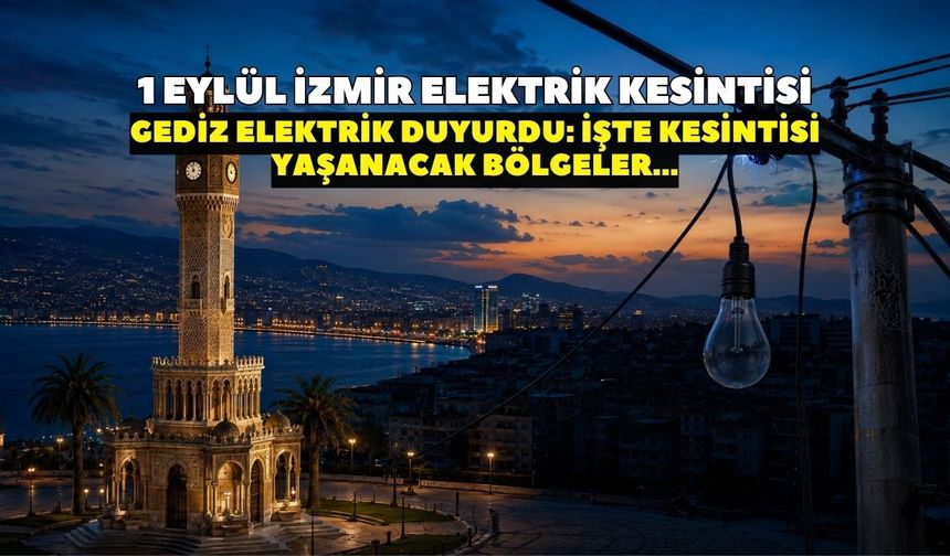 İzmir'de salı günü elektrikler kesilecek! GEDİZ Elektrik duyurdu: 16 ilçede saatlerce elektrikler kesilecek