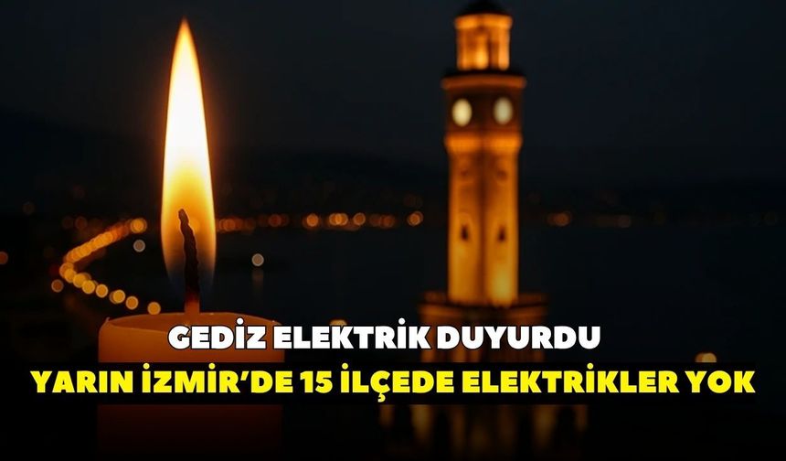 GEDİZ Elektrik duyurdu: İzmir'de 15 ilçede 2 Ağustos'ta saatlerce elektrik kesintisi yaşanacak: İşte planlı kesintiler