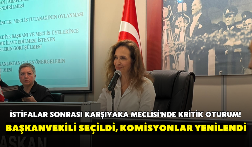 İstifalar sonrası Karşıyaka Meclisi'nde kritik oturum! Başkanvekili seçildi, komisyonlar yenilendi