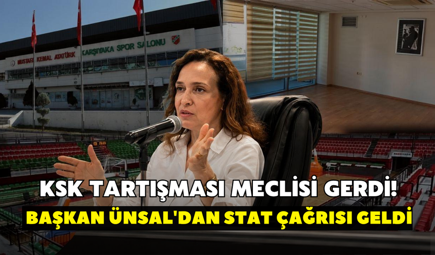 KSK tartışması meclisi gerdi! Başkan Ünsal'dan stat çağrısı geldi