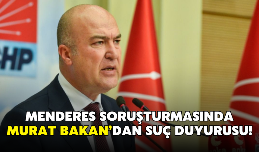 Menderes soruşturmasında Murat Bakan’dan suç duyurusu!