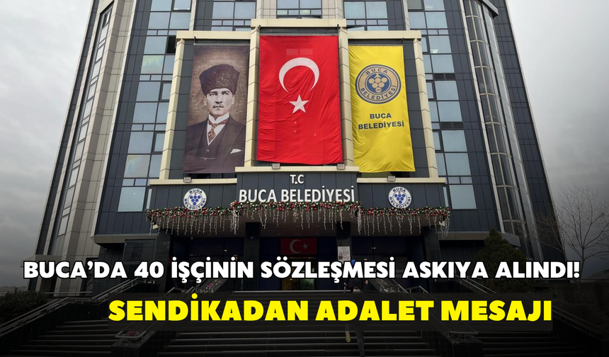 Buca’da 40 işçinin sözleşmesi askıya alındı! Sendikadan adalet mesajı