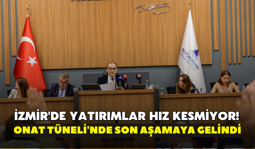 İzmir'de yatırımlar hız kesmiyor! Onat Tüneli'nde son aşamaya gelindi