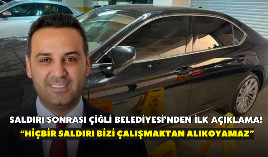 Saldırı sonrası Çiğli Belediyesi’nden ilk açıklama! “Hiçbir saldırı bizi çalışmaktan alıkoyamaz”