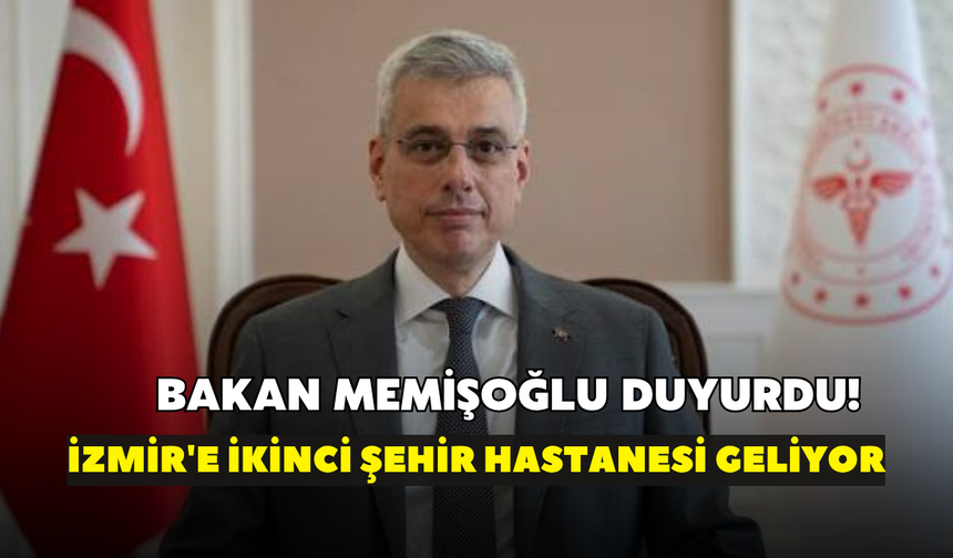 Bakan Memişoğlu duyurdu! İzmir'e ikinci Şehir Hastanesi geliyor