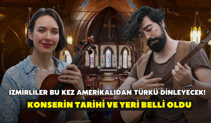 İzmirliler bu kez Amerikalıdan türkü dinleyecek! Konserin tarihi ve yeri belli oldu