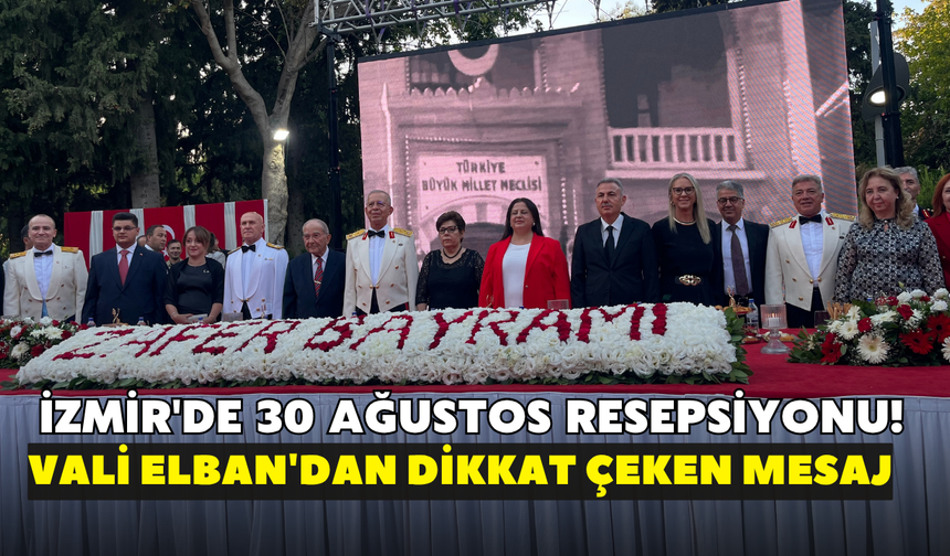 İzmir'de 30 Ağustos resepsiyonu! Vali Elban'dan dikkat çeken mesaj