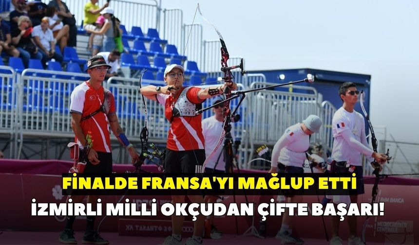 İzmirli milli okçudan çifte başarı! Finalde Fransa'yı mağlup etti