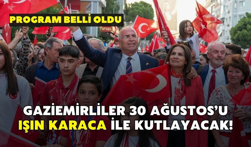 Gaziemirliler 30 Ağustos’u Işın Karaca ile kutlayacak! Program belli oldu