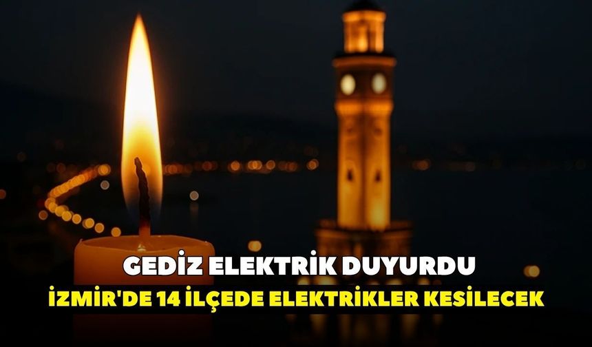 Gediz Elektrik duyurdu: İzmir'de 14 ilçede 4 Ağustos Salı günü saatlerce elektrik kesintisi var! İşte kesinti listesi