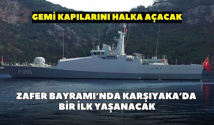 Zafer Bayramı’nda Karşıyaka’da bir ilk yaşanacak: Gemi kapılarını halka açacak!