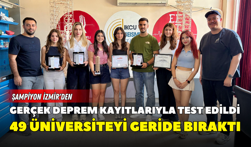 Gerçek deprem kayıtlarıyla test edildi, 49 üniversiteyi geride bıraktı: Şampiyon İzmir'den