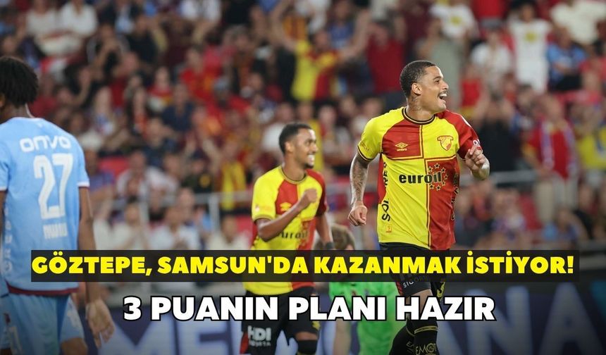 Göztepe, Samsun'da kazanmak istiyor! 3 puanın planı hazır