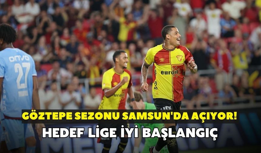 Göztepe sezonu Samsun'da açıyor! Hedef lige iyi başlangıç