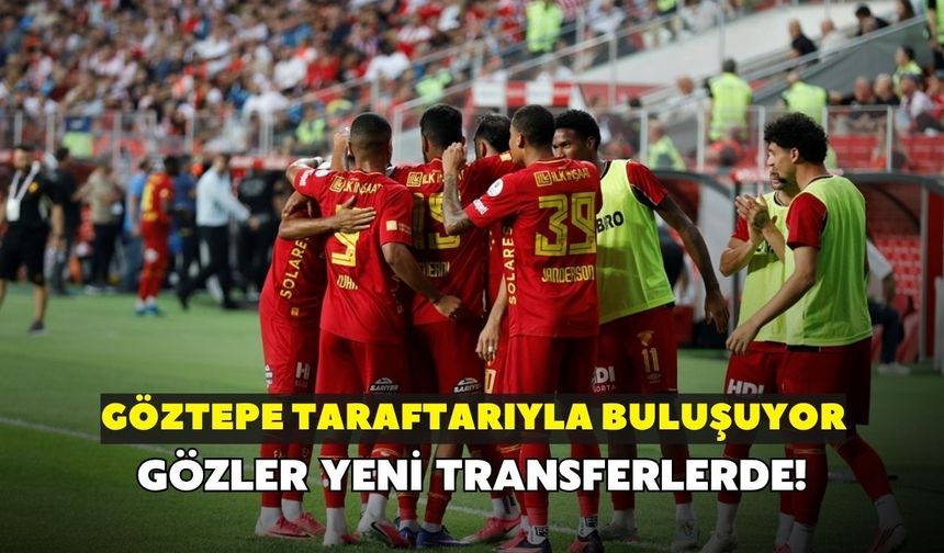 Göztepe taraftarıyla buluşuyor! Gözler yeni transferler