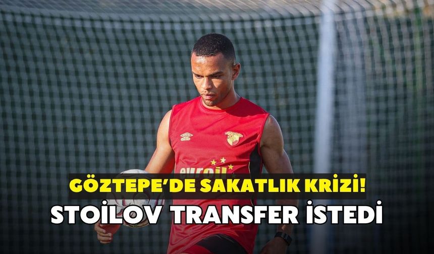 Göztepe'de sakatlık ve transfer krizi! Stoilov acil stoper istedi