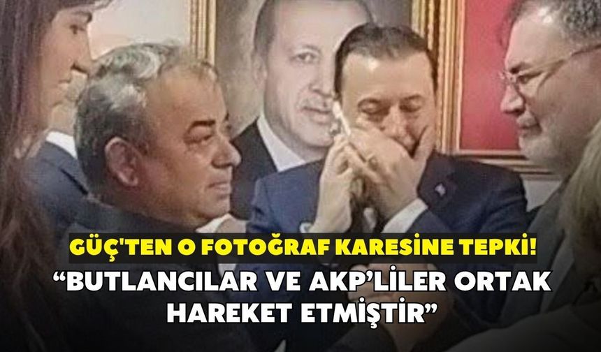 Güç'ten o fotoğraf karesine tepki! "Butlancılarla AKP'liler ortak hareket ettiğini belgelemiştir"