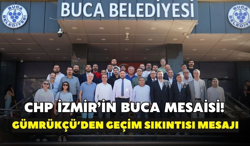 CHP İzmir’in Buca mesaisi! Gümrükçü’den geçim sıkıntısı mesajı
