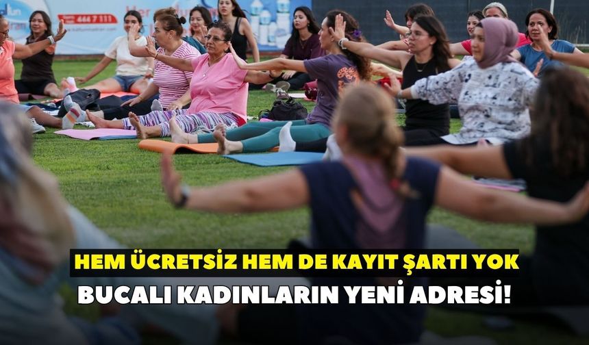 Bucalı kadınların yeni adresi! Hem ücretsiz hem de kayıt şartı yok