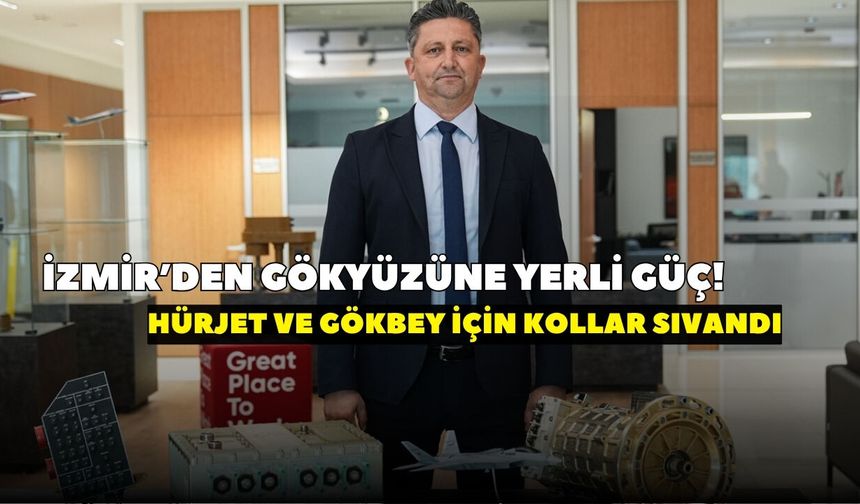 İzmir’den savunma sanayisine büyük katkı! HÜRJET ve GÖKBEY için kollar sıvandı