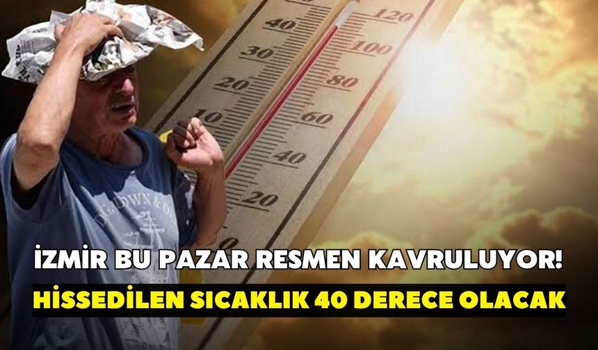 İzmir bu pazar resmen kavruluyor! Termometre 34'ü gösterecek ama hissedilen 40 derece olacak