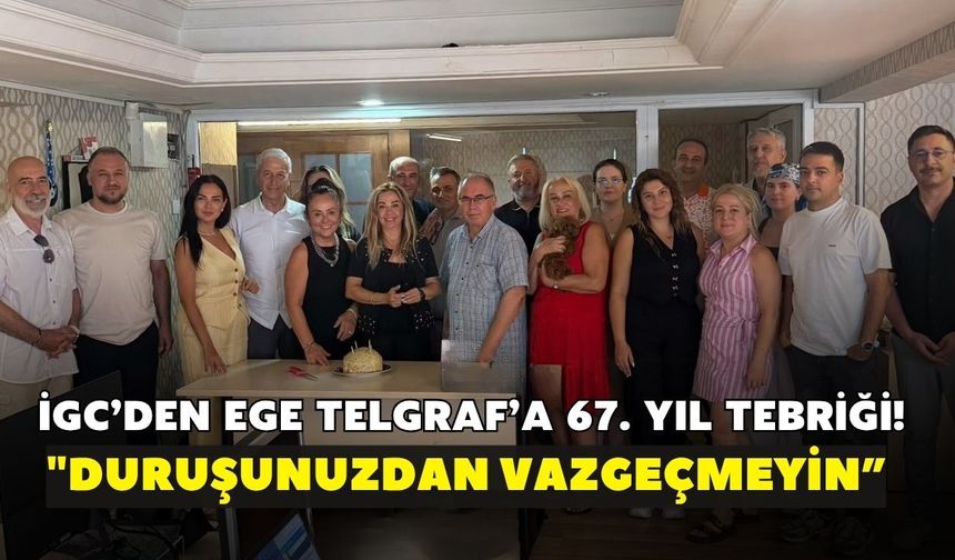 İGC’den Ege Telgraf’a 67. Yıl tebriği! “Duruşunuzdan vazgeçmeyin”