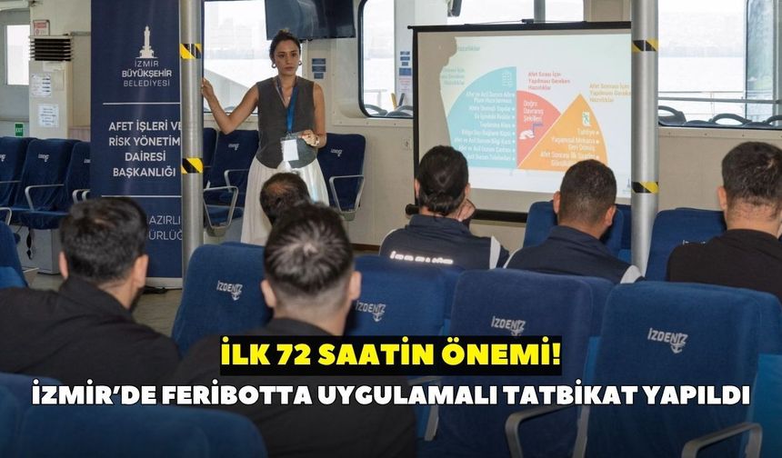 İzmir’de feribotta uygulamalı tatbikat yapıldı: İlk 72 saatin önemi!